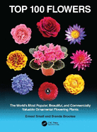 Top 100 Flowers: The World's Most Popular, Beautiful, and Commercially Valuable Ornamental Flowering Plants