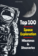 Top 100 Space Exploration Milestones & Discoveries