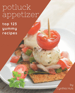 Top 123 Yummy Potluck Appetizer Recipes: A Yummy Potluck Appetizer Cookbook for Your Gathering