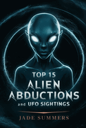 Top 15 Alien Abductions and UFO Sightings