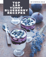 Top 150 Yummy Blueberry Recipes: A Highly Recommended Yummy Blueberry Cookbook