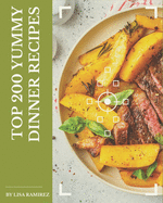 Top 200 Yummy Dinner Recipes: A Yummy Dinner Cookbook to Fall In Love With