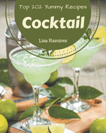 Top 202 Yummy Cocktail Recipes: Not Just a Yummy Cocktail Cookbook!