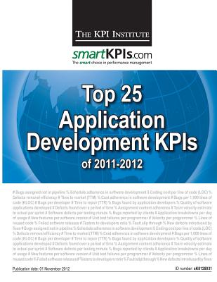 Top 25 Application Development KPIs of 2011-2012 - Smartkpis Com, and Brudan, Aurel (Editor), and The Kpi Institute