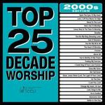 Top 25 Decade Worship: 2000's - Maranatha Music