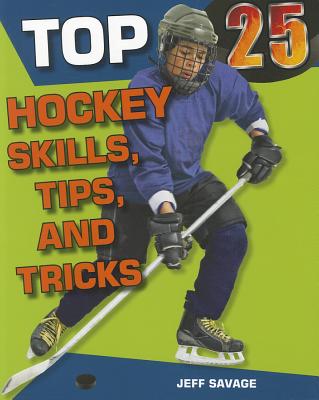 Top 25 Hockey Skills, Tips, and Tricks - Savage, Jeff