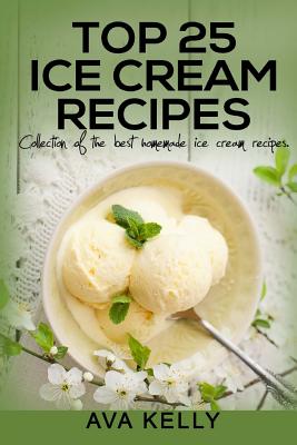 Top 25 Ice Cream Recipes. Collection of the best homemade ice cream recipes - Kelly, Ava