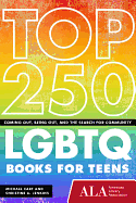 Top 250 Lgbtq Books for Teens: Coming Out, Being Out, and the Search for Community