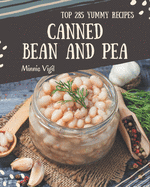 Top 285 Yummy Canned Bean and Pea Recipes: Happiness is When You Have a Yummy Canned Bean and Pea Cookbook!