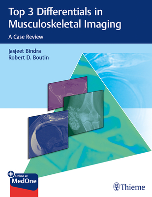 Top 3 Differentials in Musculoskeletal Imaging: A Case Review - Bindra, Jasjeet, and Boutin, Robert D