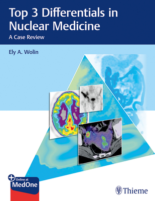 Top 3 Differentials in Nuclear Medicine: A Case Review - Wolin, Ely A, and O'Brien, William T (Editor)