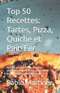 Top 50 Recettes: Tartes, Pizza, Quiche et Pain Fer: Boostez votre sant? avec ces plats succulents et riches en fer - Une cuisine savoureuse pour chaque occasion