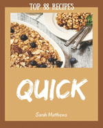 Top 88 Quick Recipes: Quick Cookbook - Where Passion for Cooking Begins
