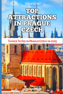 Top Attractions in Prague Czech: Things To See in Prague Czech in 2025