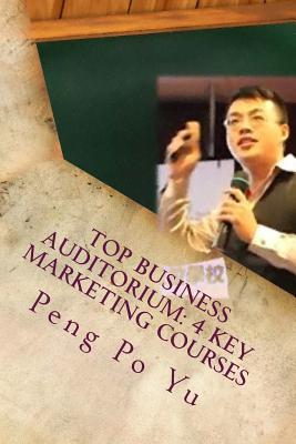 Top Business Auditorium: 4 Key Marketing Courses: 4 Key Marketing Courses - Yu, Peng Po