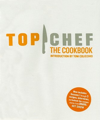 Top Chef: The Cookbook - By the Creators of Top Chef