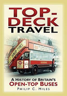 Top-Deck Travel: A History of Britain's Open-Top Buses - Miles, Philip C