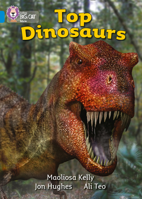 Top Dinosaurs: Band 04/Blue - Kelly, Maoliosa, and Hughes, Jon (Photographer), and Moon, Cliff (Series edited by), and Collins Big Cat (Prepared for...