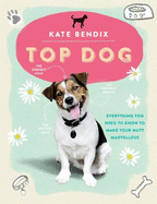 Top Dog: Everything you need to know to make your mutt marvellous