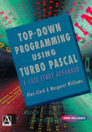 Top Down Programming Using Turbo Pascal: A Case Study Approach - Clark, Alan