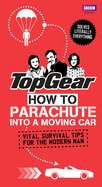 Top Gear: How to Parachute into a Moving Car: Vital Survival Tips for the Modern Man