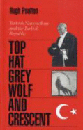 Top-hat, the Grey Wolf and the Crescent: Turkish Nationalism and the Turkish Republic - Poulton, Hugh