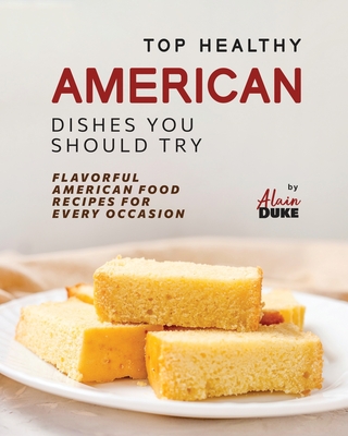 Top Healthy American Dishes You Should Try: Flavorful American Food