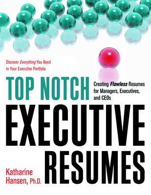 Top Notch Executive Resumes: Creating Flawless Resumes for Managers, Executives, and Ceos - Hansen, Katharine