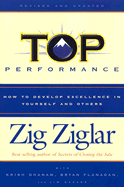 Top Performance: How to Develop Excellence in Yourself and Others - Ziglar, Zig, and Dhanam, Krish, and Flanagan, Bryan