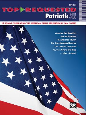 Top-Requested Patriotic Sheet Music: 19 Songs Celebrating the American Spirit Arranged by Dan Coates - Coates, Dan