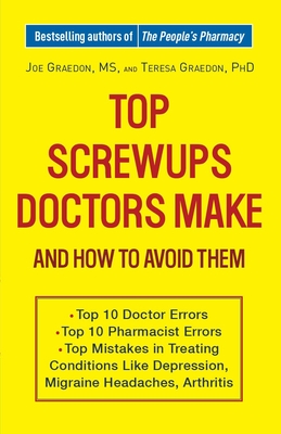 Top Screwups Doctors Make and How to Avoid Them - Graedon, Joe, MS, and Graedon, Teresa