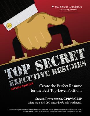 Top Secret Executive Resumes: Create the Perfect Resume for the Best Top-Level Positions - Provenzano, Steve