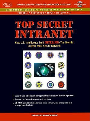 Top Secret Intranet: The Story of Intelink -- How Us Intelligence Built the World's Largest, Most Secure Network - Martin, Fredrick Thomas, and Martin, Frederick Thomas