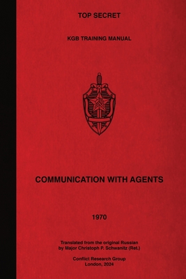 Top Secret KGB Training Manual Communication With Agents - Kgb, First Main Directorate, and Schwanitz, Christoph P (Translated by)