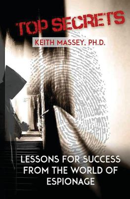 Top Secrets: Lessons for Success from the World of Espionage - Massey Phd, Keith