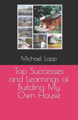 Top Successes and Learnings of Building My Own House - Lopp, Michael