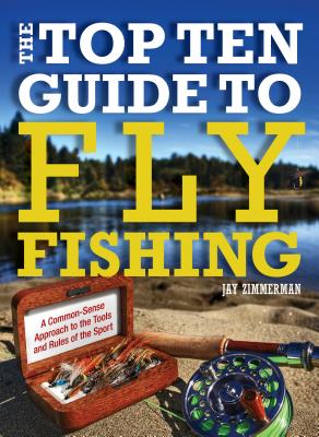 Top Ten Guide to Fly Fishing - Zimmerman, Jay