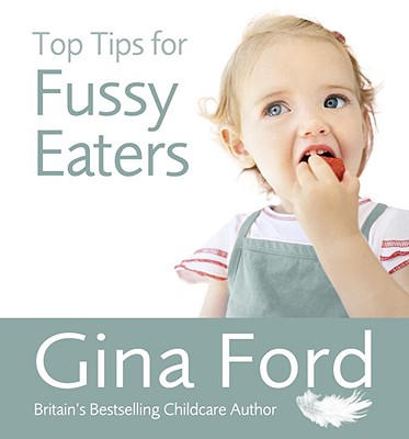 Top Tips for Fussy Eaters - Ford, Gina