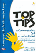 Top Tips on Communicating God in Non-book Ways: Practical Pointers for Anyone Working with Children and Young People