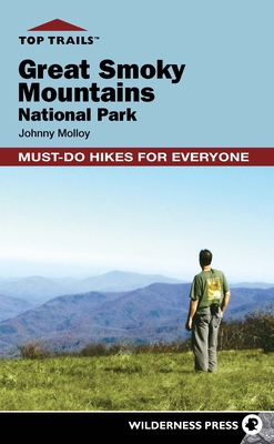 Top Trails: Great Smoky Mountains National Park: Must-Do Hikes for Everyone - Molloy, Johnny