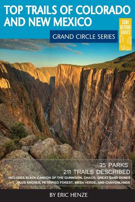 Top Trails of Colorado and New Mexico: Includes Mesa Verde, Chaco, Colorado National Monument, Great Sand Dunes and Black Canyon of the Gunnison National Parks - Henze, Eric