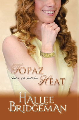 Topaz Heat: The Jewel Series book 4 - Bridgeman, Hallee, and Smith, Amanda Gail (Cover design by), and Bridgeman, Gregg (Editor)