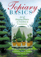 Topiary Basics: Art of Shaping Plants in Gardens & Containers - Lombardi, Marguerita, and Lombardi, Margherita, and Zanetti, Cristiana Serra