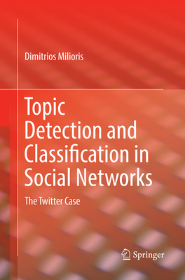Topic Detection and Classification in Social Networks: The Twitter Case - Milioris, Dimitrios