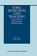 Topic Detection and Tracking: Event-Based Information Organization