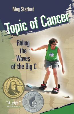 Topic of Cancer: Riding the Waves of the Big C - Stafford, Meg