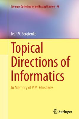 Topical Directions of Informatics: In Memory of V. M. Glushkov - Sergienko, Ivan V