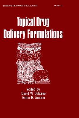 Topical Drug Delivery Formulations - Osborne, David W (Editor), and Amann, Anton H (Editor)