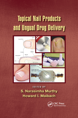 Topical Nail Products and Ungual Drug Delivery - Murthy, S Narasimha (Editor), and Maibach, Howard I. (Editor)