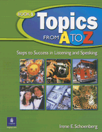 Topics from A to Z: Steps to Success in Listening and Speaking
